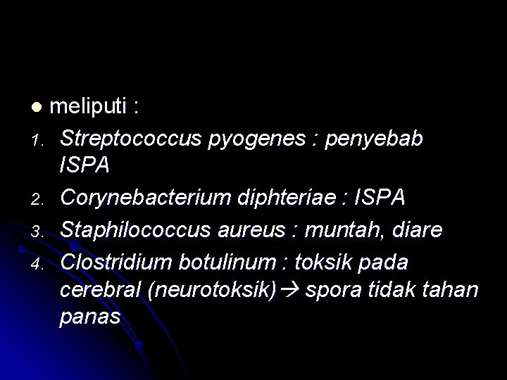 meliputi : 1. Streptococcus pyogenes : penyebab ISPA 2. Corynebacterium diphteriae : ISPA 3.