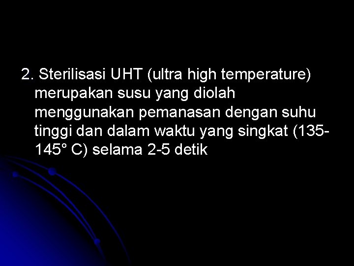 2. Sterilisasi UHT (ultra high temperature) merupakan susu yang diolah menggunakan pemanasan dengan suhu