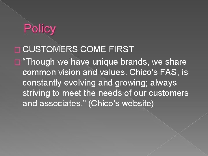 Policy � CUSTOMERS COME FIRST � “Though we have unique brands, we share common
