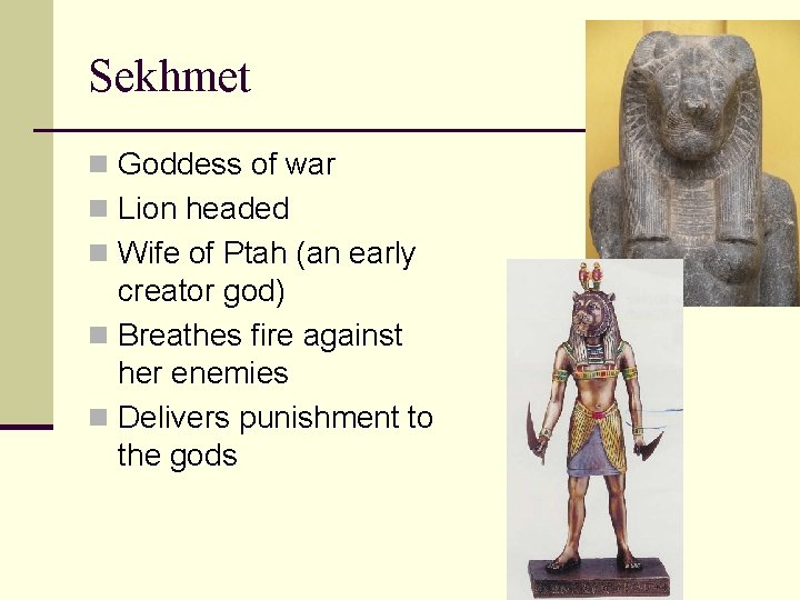 Sekhmet n Goddess of war n Lion headed n Wife of Ptah (an early