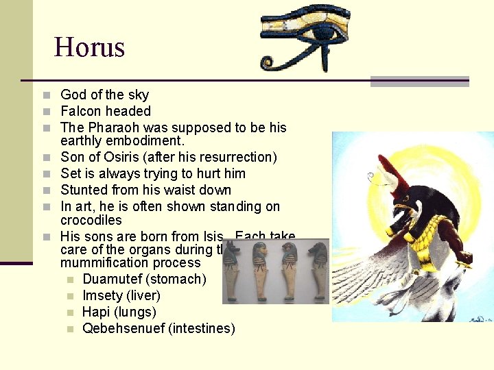 Horus n God of the sky n Falcon headed n The Pharaoh was supposed