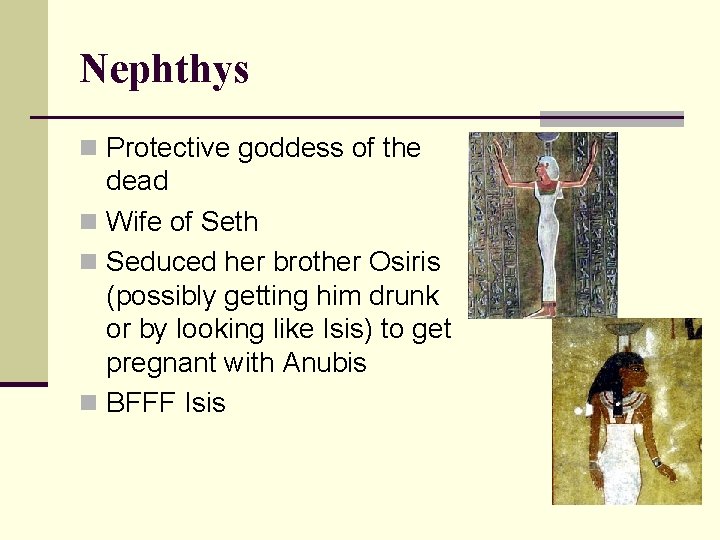Nephthys n Protective goddess of the dead n Wife of Seth n Seduced her