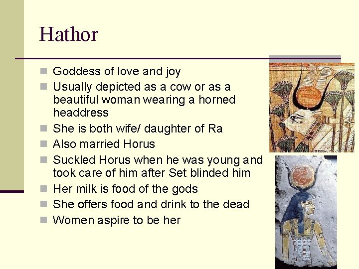 Hathor n Goddess of love and joy n Usually depicted as a cow or