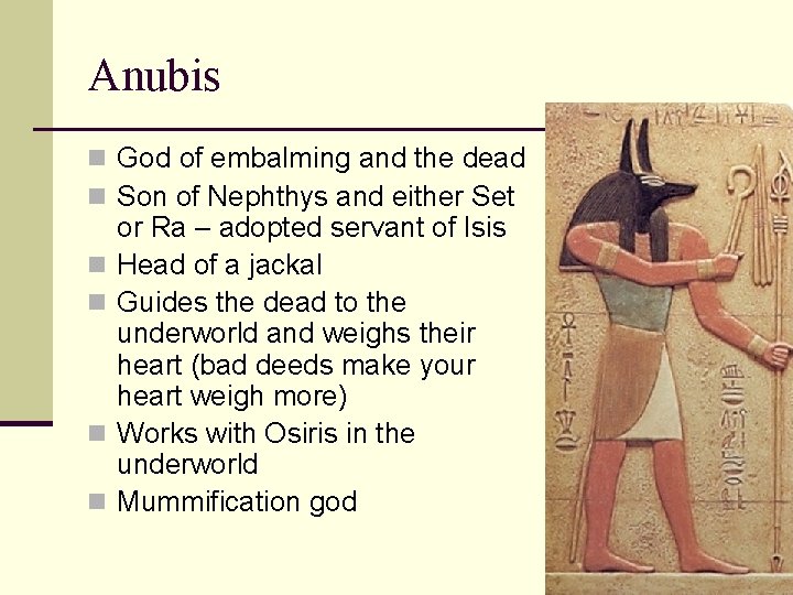 Anubis n God of embalming and the dead n Son of Nephthys and either