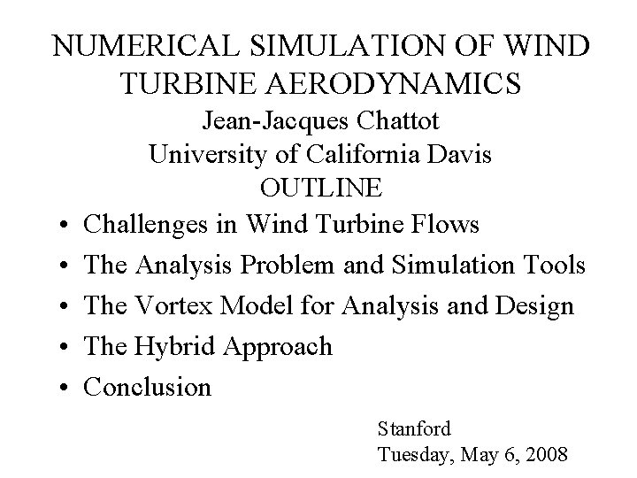 NUMERICAL SIMULATION OF WIND TURBINE AERODYNAMICS • • • Jean-Jacques Chattot University of California