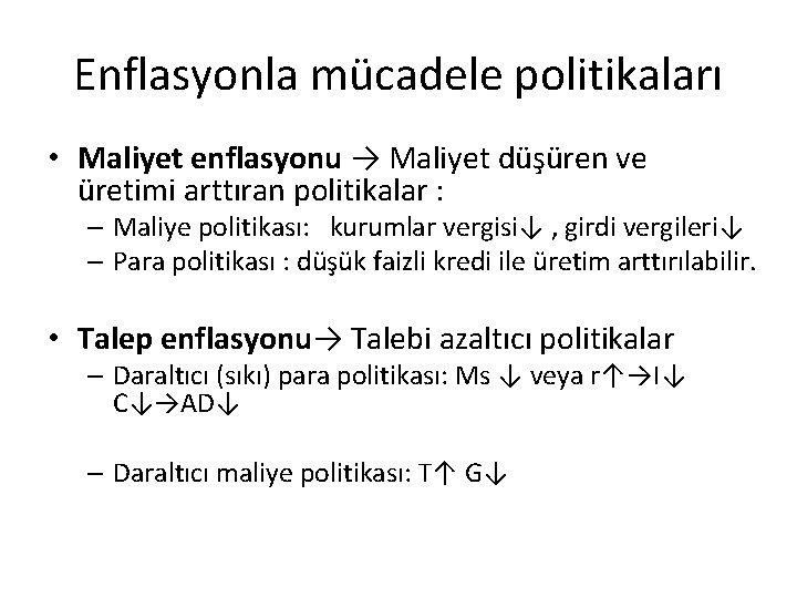 Enflasyonla mücadele politikaları • Maliyet enflasyonu → Maliyet düşüren ve üretimi arttıran politikalar :