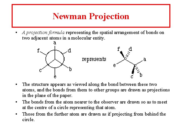 Newman Projection • A projection formula representing the spatial arrangement of bonds on two