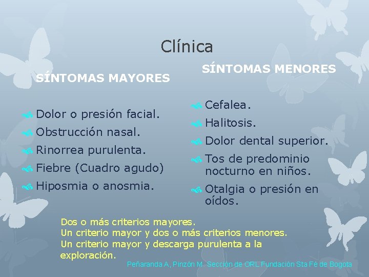 Clínica SÍNTOMAS MAYORES Dolor o presión facial. Obstrucción nasal. Rinorrea purulenta. Fiebre (Cuadro agudo)