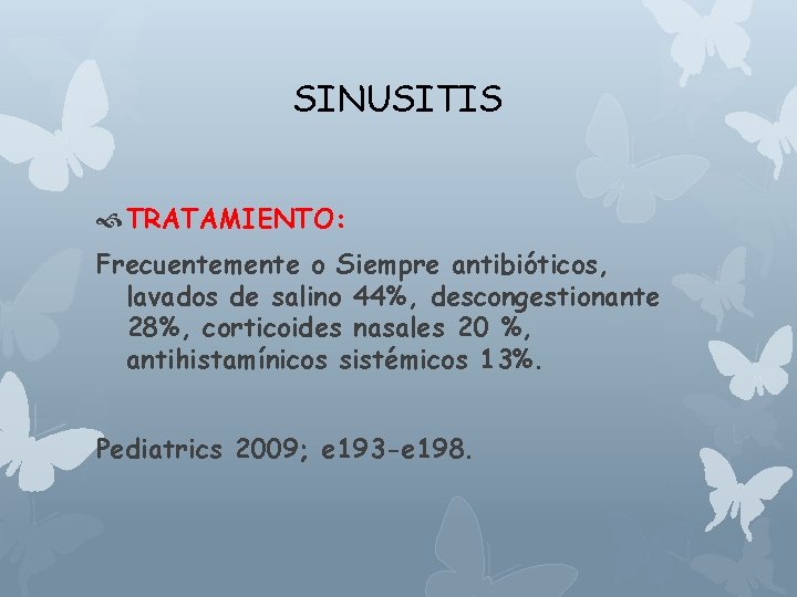 SINUSITIS TRATAMIENTO: Frecuentemente o Siempre antibióticos, lavados de salino 44%, descongestionante 28%, corticoides nasales