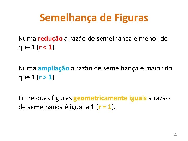 Semelhança de Figuras Numa redução a razão de semelhança é menor do que 1