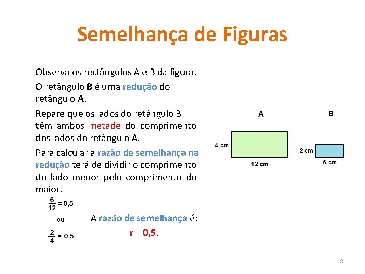 Semelhança de Figuras Observa os rectângulos A e B da figura. O retângulo B