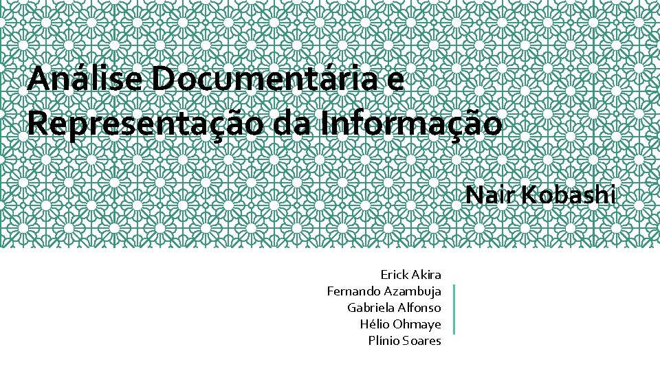 Análise Documentária e Representação da Informação Nair Kobashi Erick Akira Fernando Azambuja Gabriela Alfonso