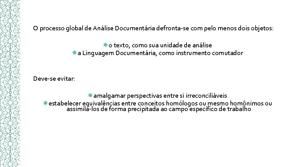 O processo global de Análise Documentária defronta-se com pelo menos dois objetos: o texto,