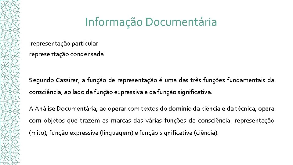 Informação Documentária representação particular representação condensada Segundo Cassirer, a função de representação é uma