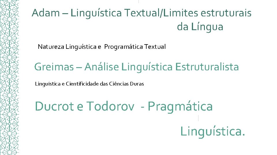 Adam – Linguística Textual/Limites estruturais da Língua Natureza Linguística e Programática Textual Greimas –