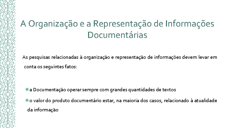 A Organização e a Representação de Informações Documentárias As pesquisas relacionadas à organização e