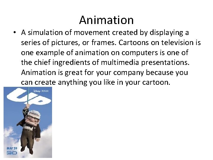 Animation • A simulation of movement created by displaying a series of pictures, or