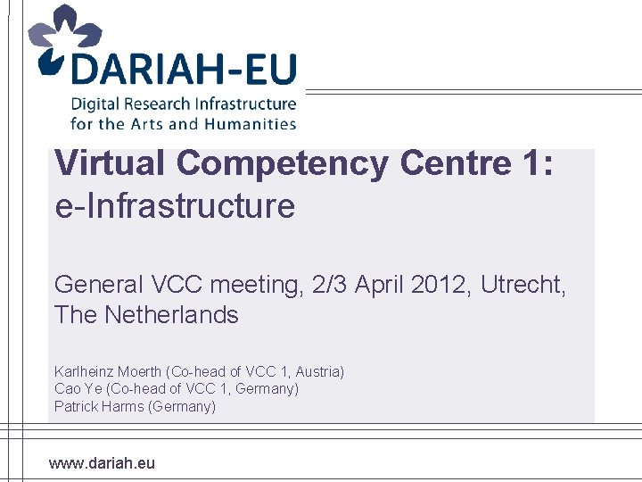 Virtual Competency Centre 1: e-Infrastructure General VCC meeting, 2/3 April 2012, Utrecht, The Netherlands