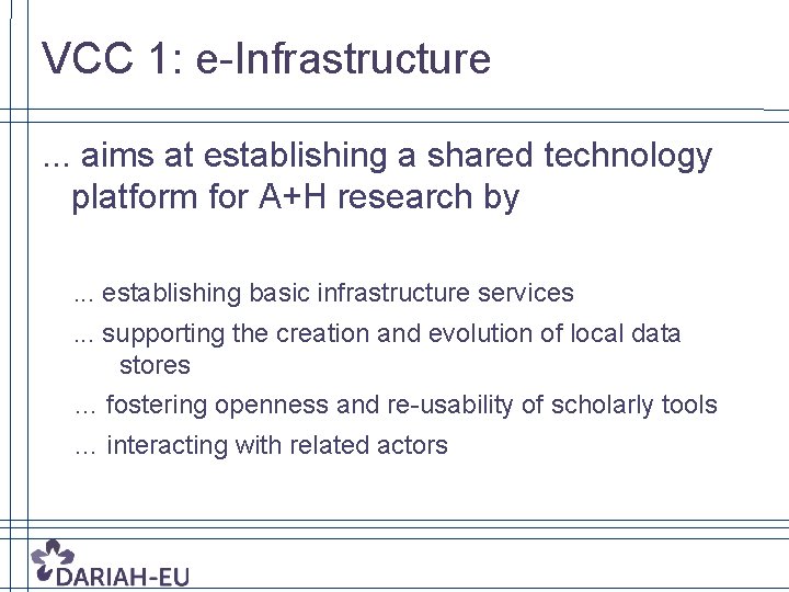 VCC 1: e-Infrastructure. . . aims at establishing a shared technology platform for A+H
