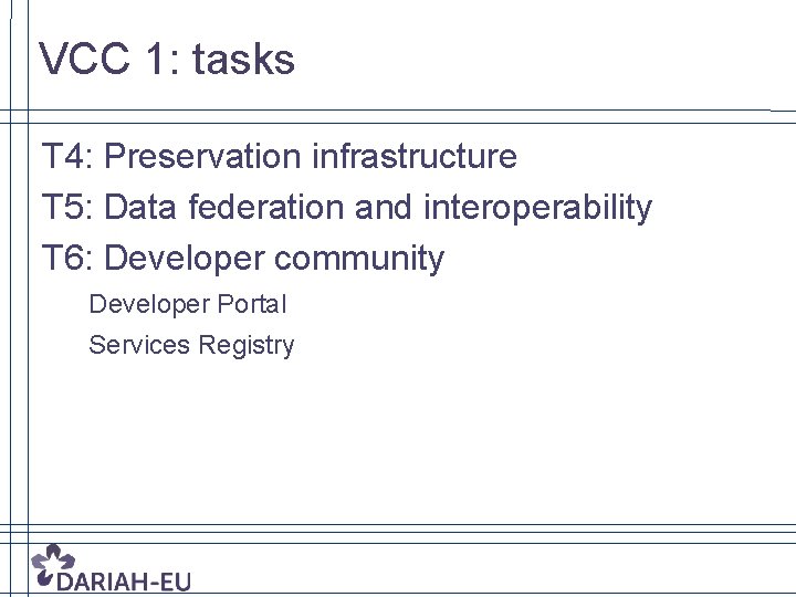 VCC 1: tasks T 4: Preservation infrastructure T 5: Data federation and interoperability T