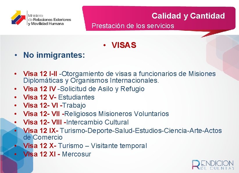 Calidad y Cantidad Prestación de los servicios • VISAS • No inmigrantes: • Visa