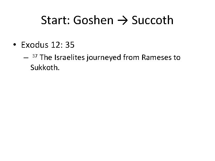 Start: Goshen → Succoth • Exodus 12: 35 – The Israelites journeyed from Rameses