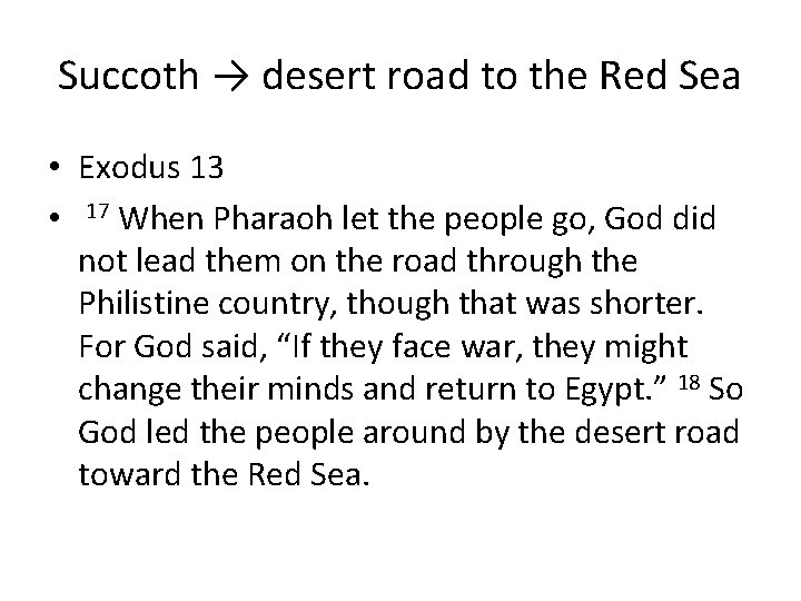 Succoth → desert road to the Red Sea • Exodus 13 • 17 When