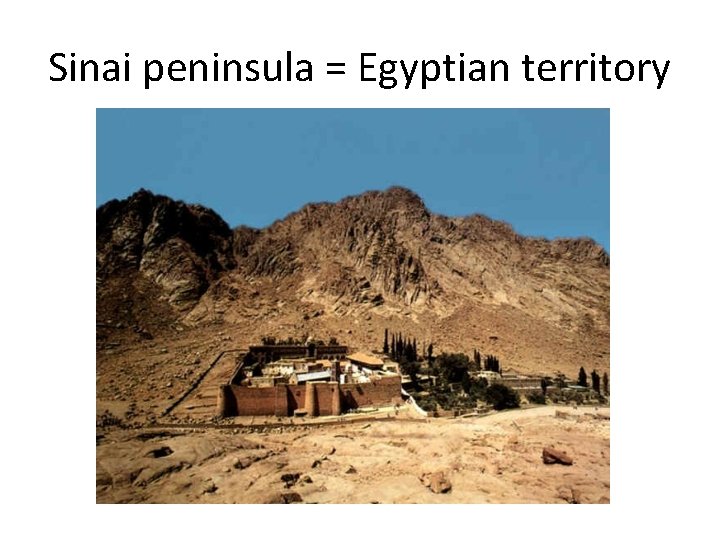 Sinai peninsula = Egyptian territory 