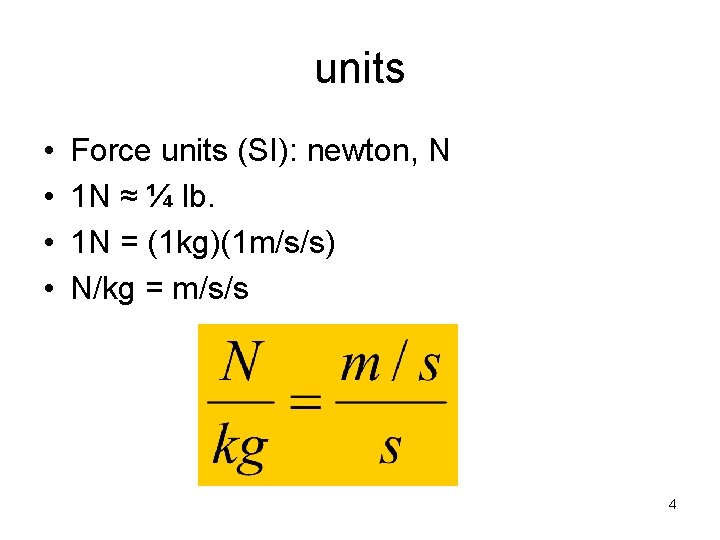 units • • Force units (SI): newton, N 1 N ≈ ¼ lb. 1