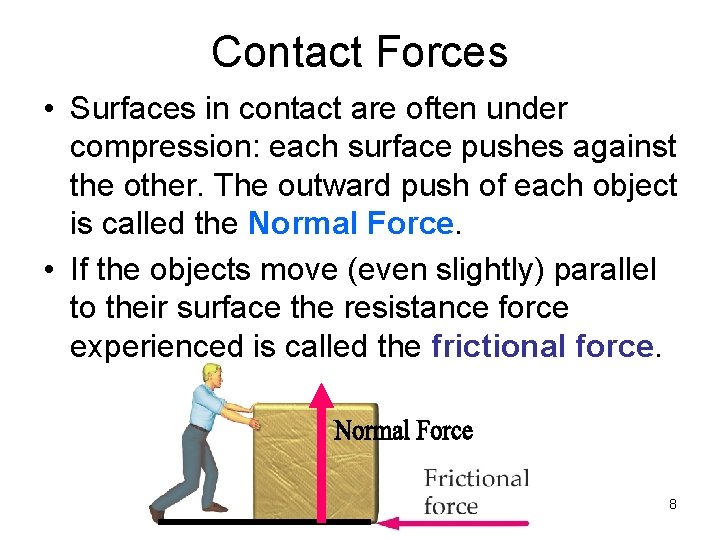 Contact Forces • Surfaces in contact are often under compression: each surface pushes against