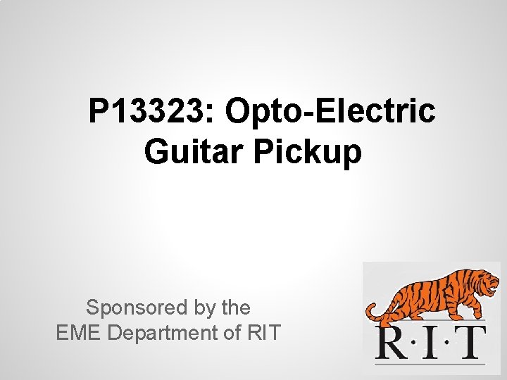 P 13323: Opto-Electric Guitar Pickup Sponsored by the EME Department of RIT 