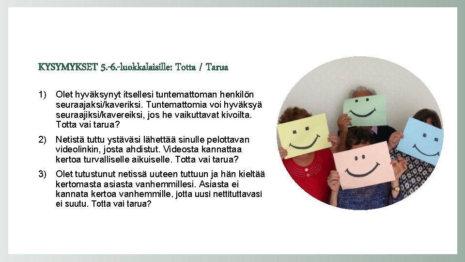 KYSYMYKSET 5. -6. -luokkalaisille: Totta / Tarua 1) Olet hyväksynyt itsellesi tuntemattoman henkilön seuraajaksi/kaveriksi.