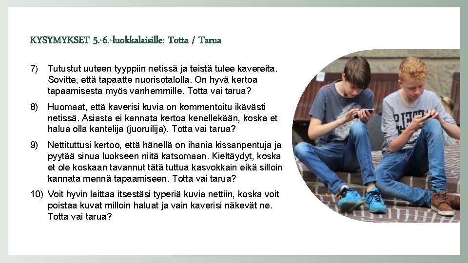 KYSYMYKSET 5. -6. -luokkalaisille: Totta / Tarua 7) Tutustut uuteen tyyppiin netissä ja teistä