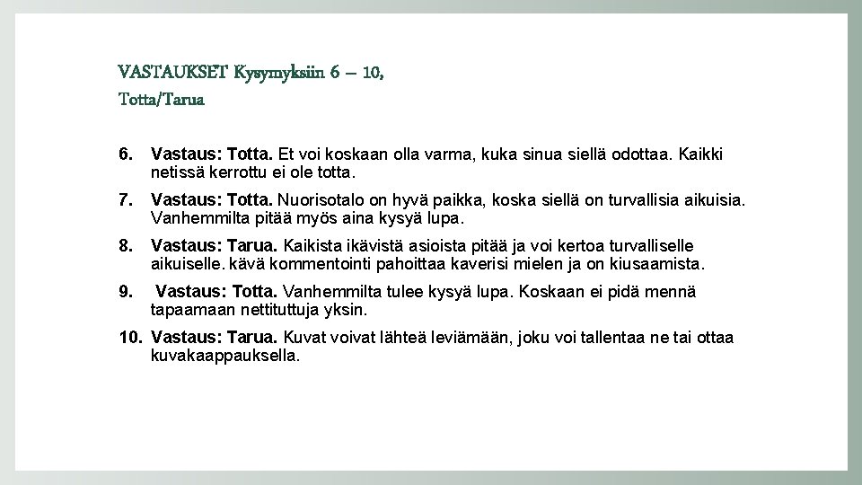 VASTAUKSET Kysymyksiin 6 – 10, Totta/Tarua 6. Vastaus: Totta. Et voi koskaan olla varma,