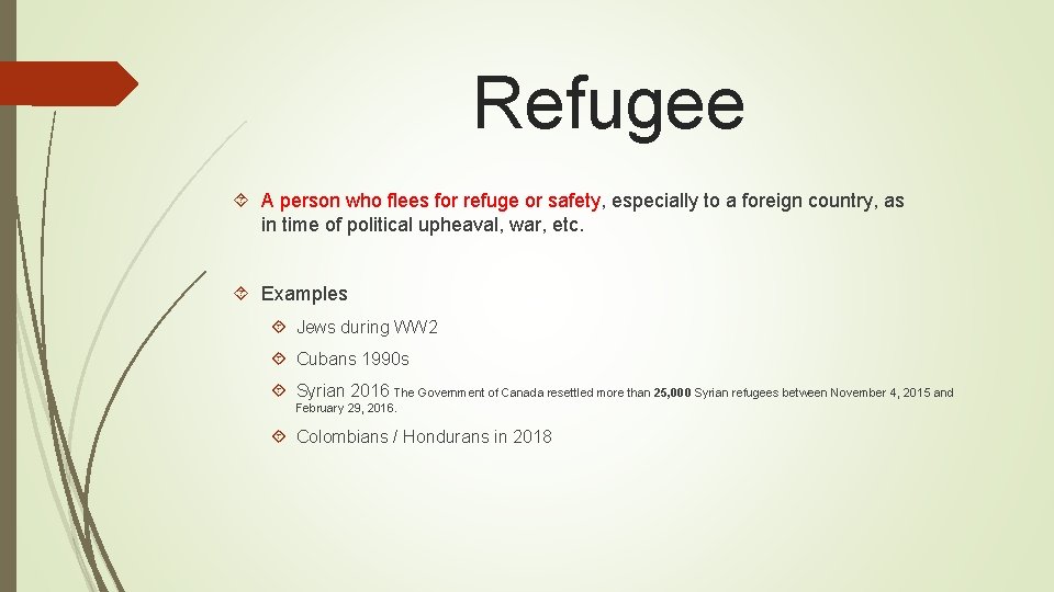 Refugee A person who flees for refuge or safety, especially to a foreign country,