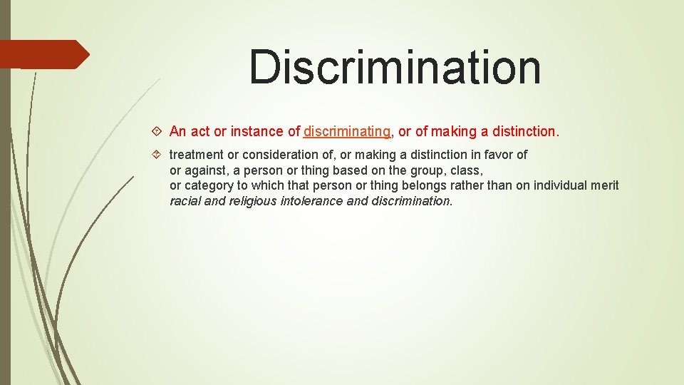 Discrimination An act or instance of discriminating, or of making a distinction. treatment or