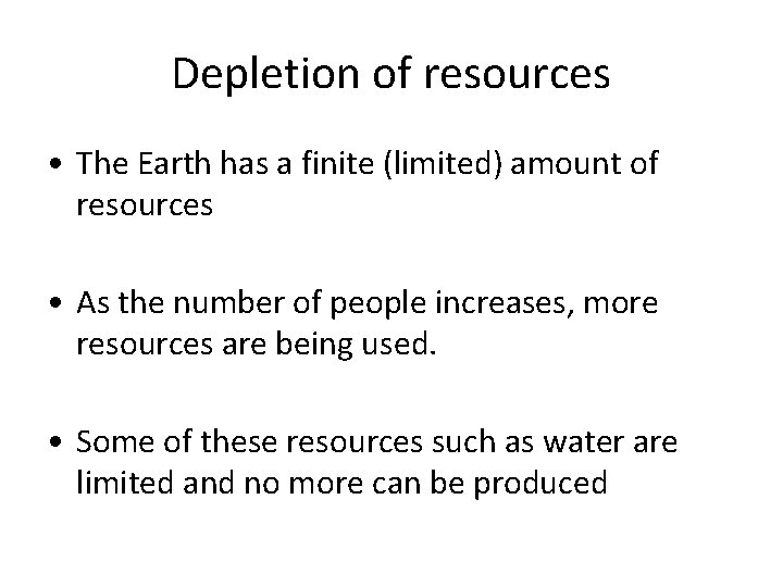 Depletion of resources • The Earth has a finite (limited) amount of resources •