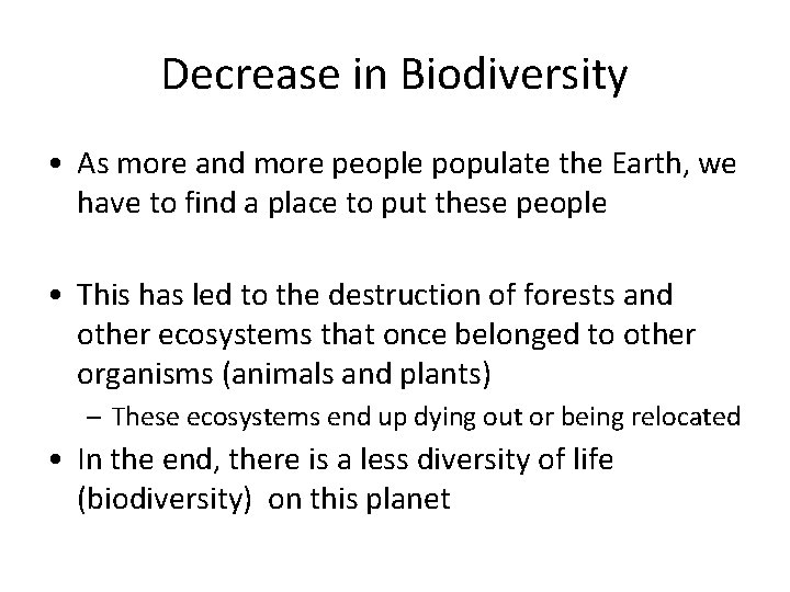 Decrease in Biodiversity • As more and more people populate the Earth, we have