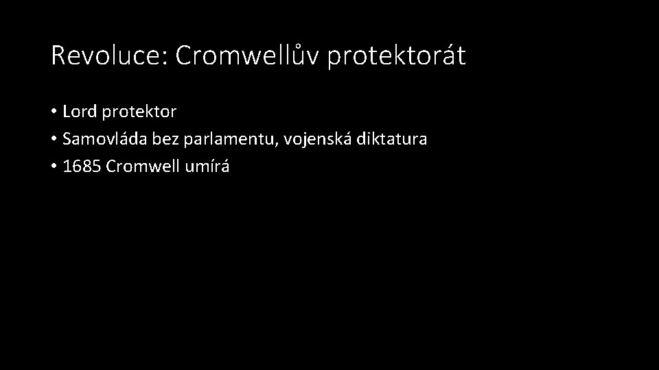 Revoluce: Cromwellův protektorát • Lord protektor • Samovláda bez parlamentu, vojenská diktatura • 1685