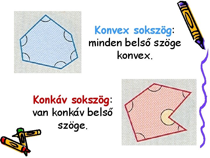 Konvex sokszög: minden belső szöge konvex. Konkáv sokszög: van konkáv belső szöge. 