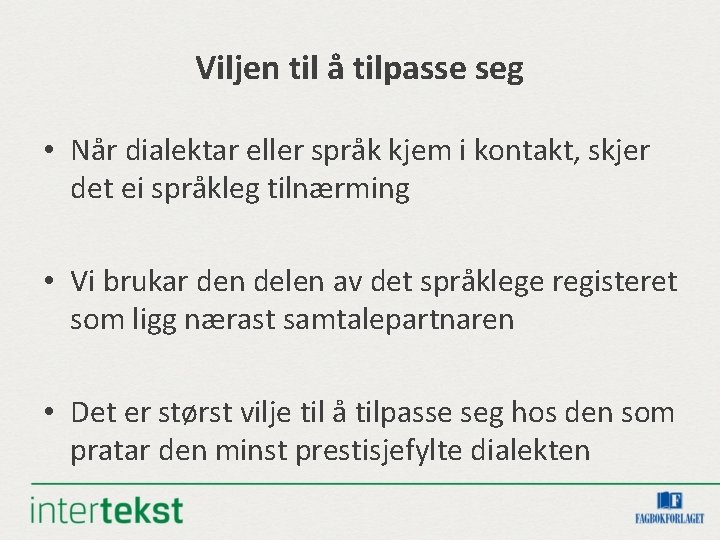 Viljen til å tilpasse seg • Når dialektar eller språk kjem i kontakt, skjer