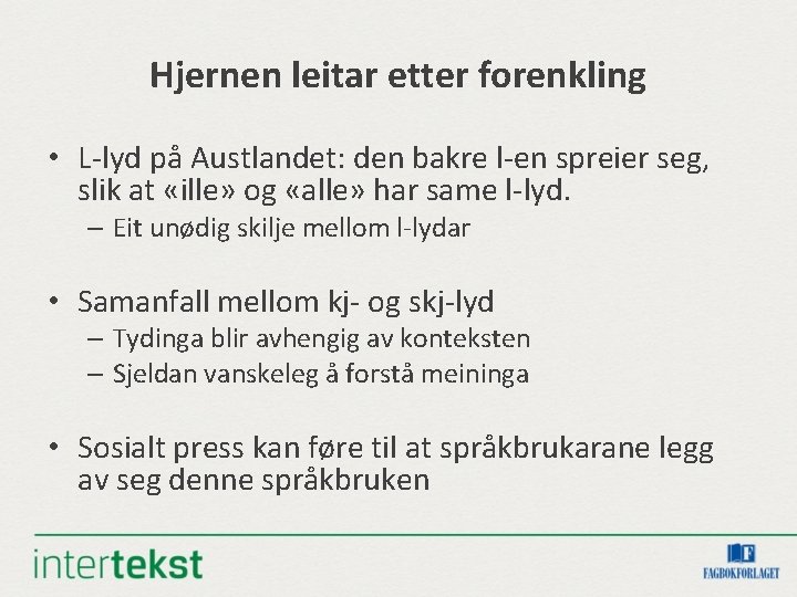 Hjernen leitar etter forenkling • L-lyd på Austlandet: den bakre l-en spreier seg, slik