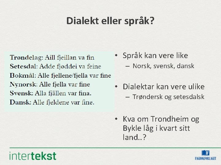 Dialekt eller språk? • Språk kan vere like – Norsk, svensk, dansk • Dialektar