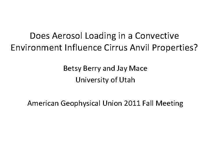 Does Aerosol Loading in a Convective Environment Influence Cirrus Anvil Properties? Betsy Berry and