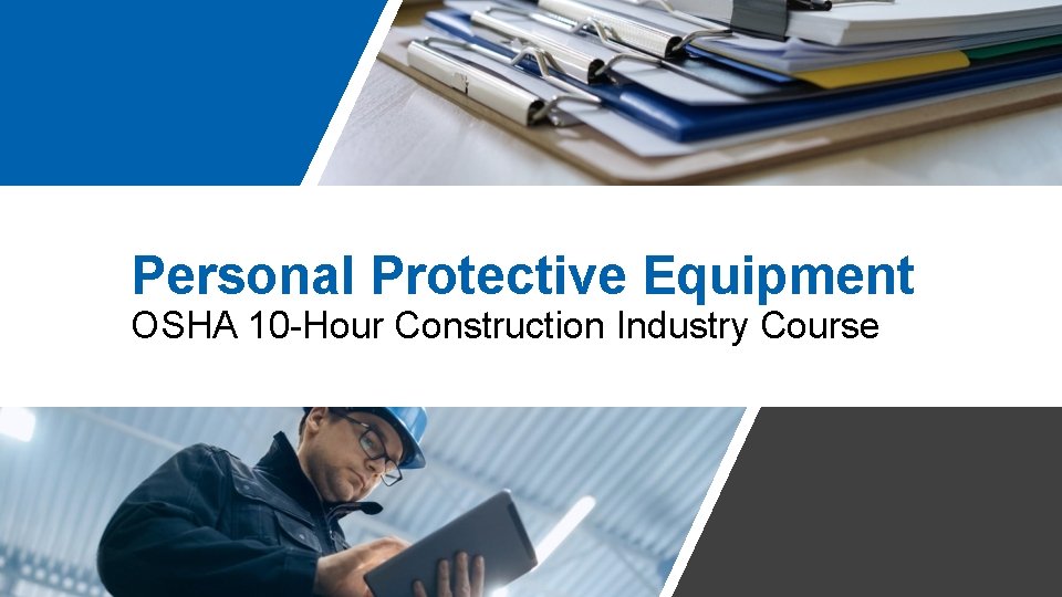 Personal Protective Equipment OSHA 10 -Hour Construction Industry Course 