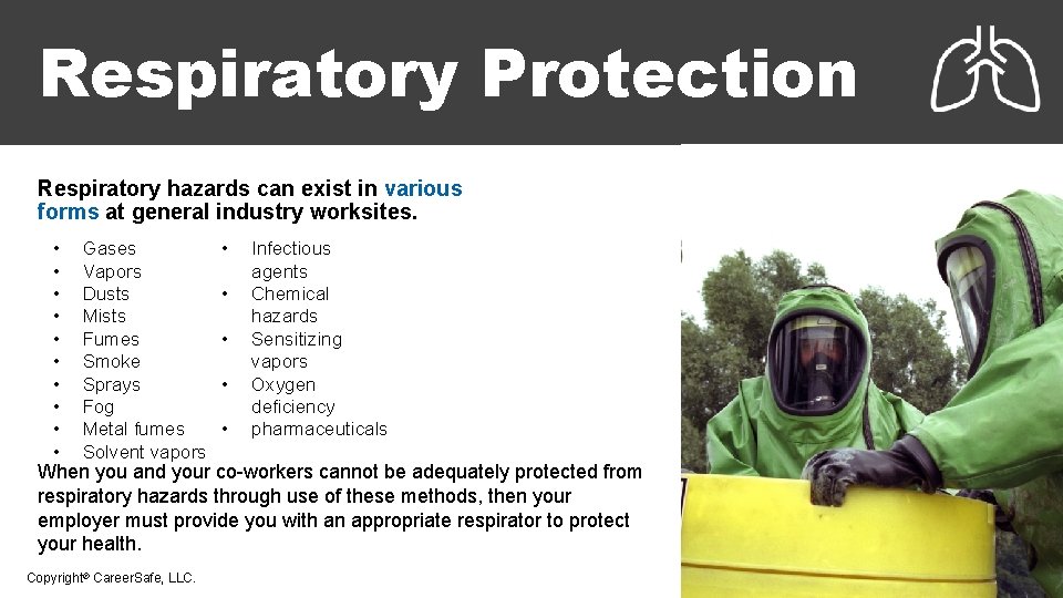 Respiratory Protection Respiratory hazards can exist in various forms at general industry worksites. •
