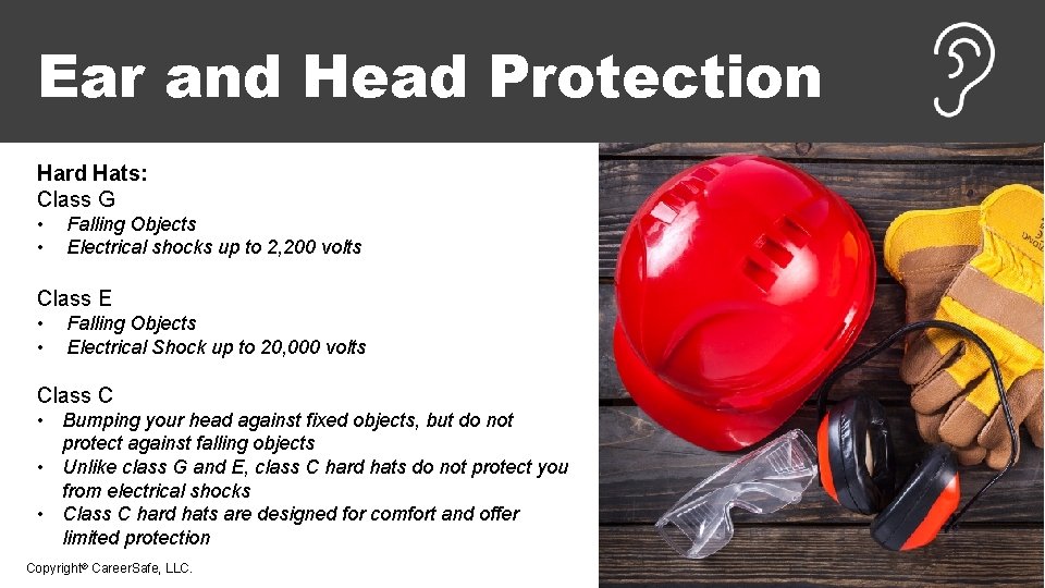 Ear and Head Protection Hard Hats: Class G • • Falling Objects Electrical shocks