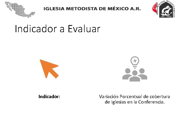 Indicador a Evaluar Indicador: Variación Porcentual de cobertura de Iglesias en la Conferencia. 