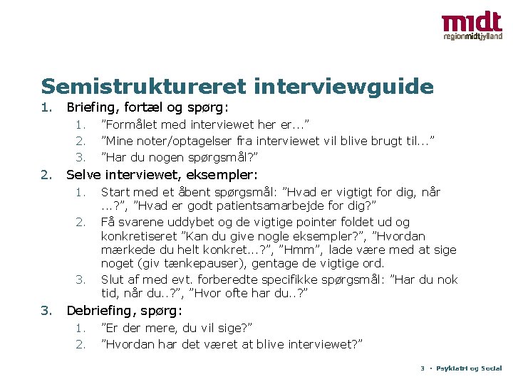 Semistruktureret interviewguide 1. Briefing, fortæl og spørg: 1. 2. 3. ”Formålet med interviewet her
