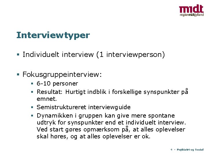 Interviewtyper § Individuelt interview (1 interviewperson) § Fokusgruppeinterview: § 6 -10 personer § Resultat: